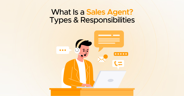 What Is a Sales Agent? Types, Responsibilities & More